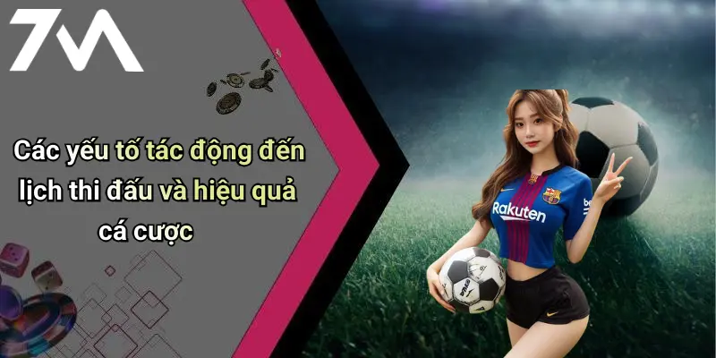 Các yếu tố tác động đến lịch thi đấu và hiệu quả cá cược