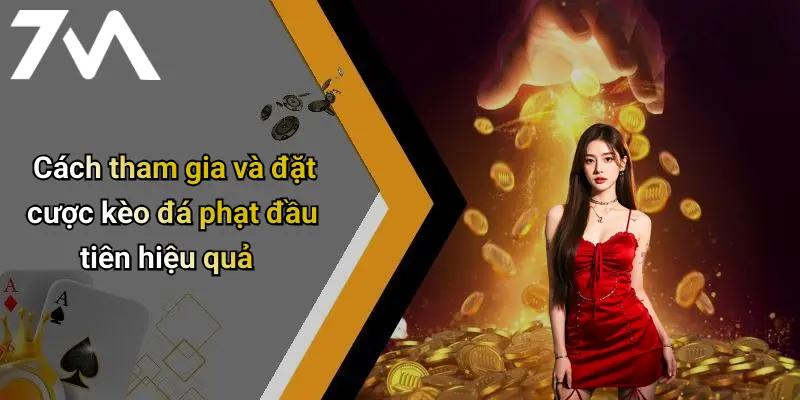 Cách tham gia và đặt cược kèo đá phạt đầu tiên hiệu quả