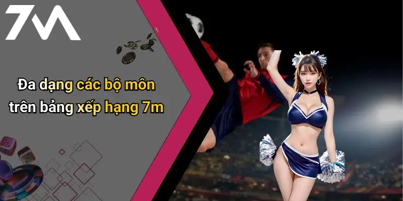 Đa dạng các bộ môn trên bảng xếp hạng 7m