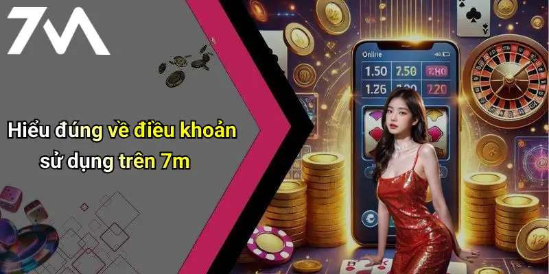 Hiểu đúng về điều khoản sử dụng trên 7m