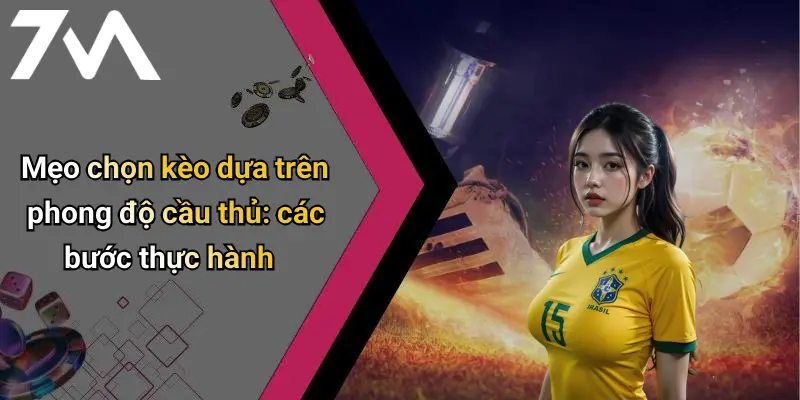 Mẹo chọn kèo dựa trên phong độ cầu thủ: các bước thực hành