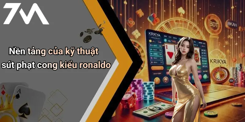 Nền tảng của kỹ thuật sút phạt cong kiểu ronaldo