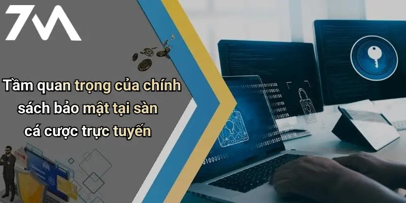 Tầm quan trọng của chính sách bảo mật tại sàn cá cược trực tuyến