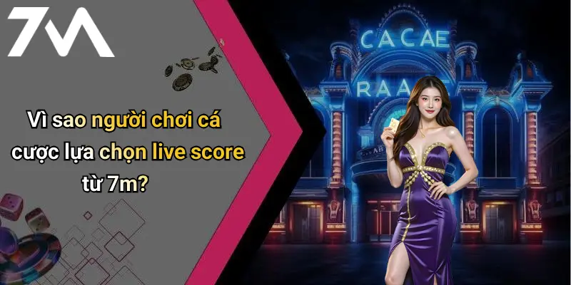 Vì sao người chơi cá cược lựa chọn live score từ 7m?