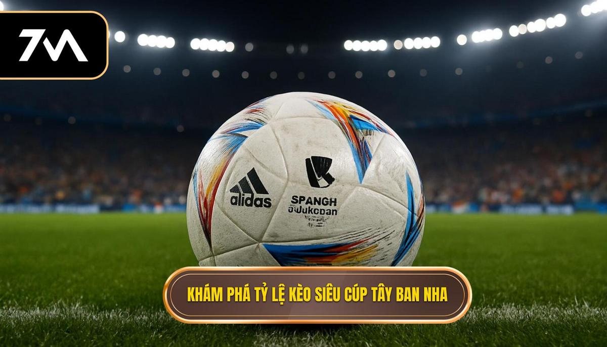 Khám phá bản chất của tỷ lệ kèo siêu cúp Tây Ban Nha