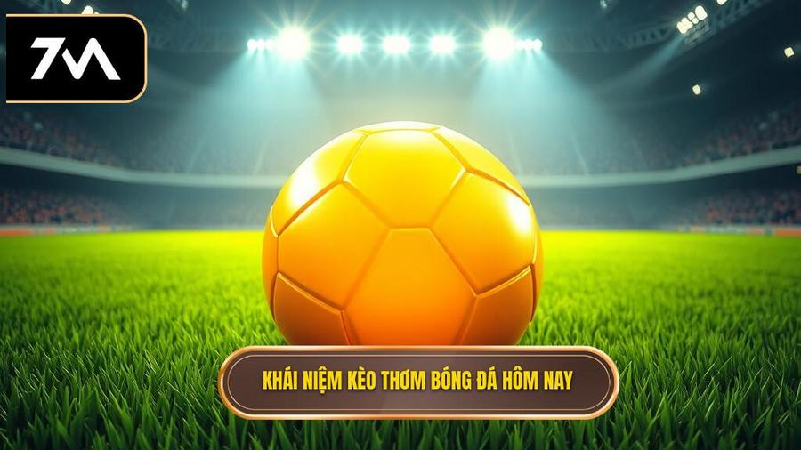 Khái niệm kèo thơm bóng đá hôm nay