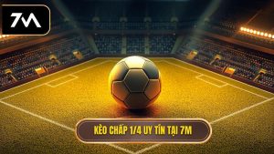 Kèo chấp 1 4 uy tín tại 7M