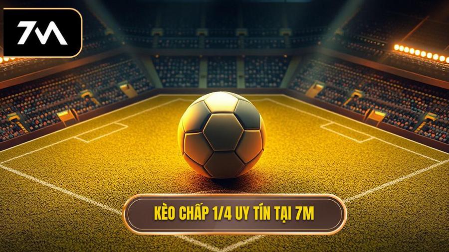 Kèo chấp 1 4 uy tín tại 7M