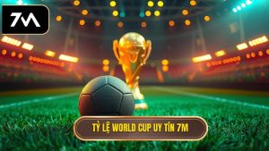 Tỷ lệ World Cup uy tín 7M